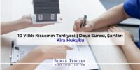 10 Yıllık Kiracının Tahliyesi | Dava Süresi, Şartları