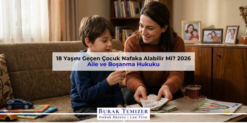 18 Yaşını Geçen Çocuk Nafaka Alabilir Mi? 2026