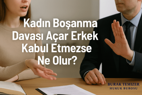 Kadın Boşanma Davası Açar Erkek Kabul Etmezse Ne olur