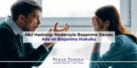 Akıl Hastalığı Nedeniyle Boşanma Davası
