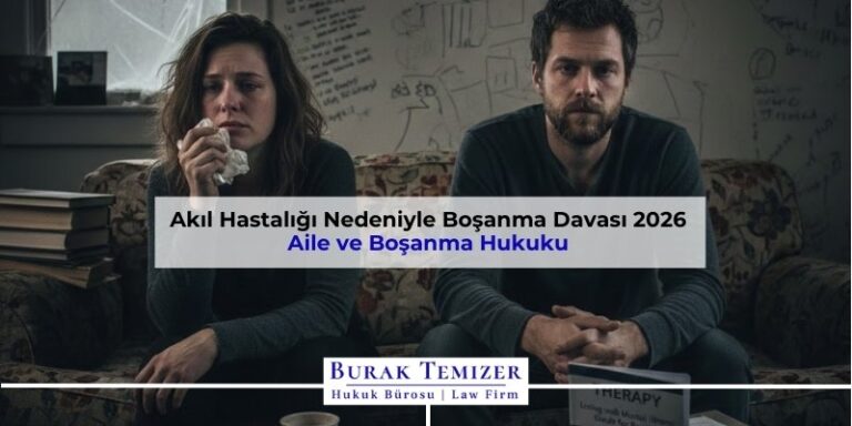 Akıl Hastalığı Nedeniyle Boşanma Davası 2026