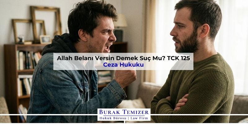 Allah Belanı Versin Demek Suç Mu? TCK 125