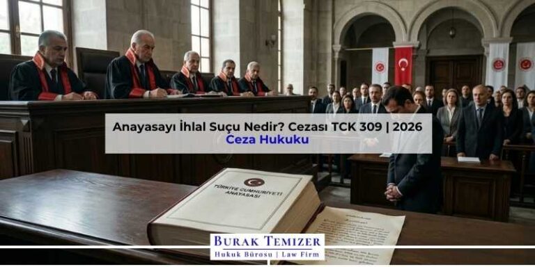 Anayasayı İhlal Suçu Nedir? Cezası TCK 309 | 2026