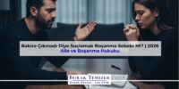 Bakire Çıkmadı Diye Suçlamak Boşanma Sebebi Mi? | 2026