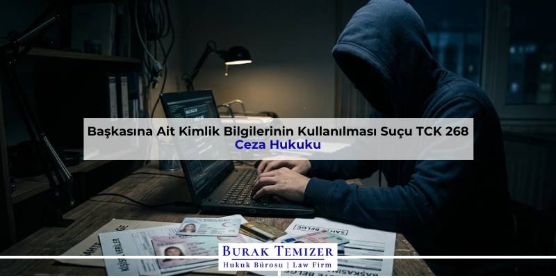 Başkasına Ait Kimlik Bilgilerinin Kullanılması Suçu TCK 268