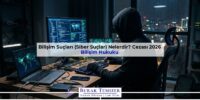 Bilişim Suçları (Siber Suçlar) Nelerdir? Cezası 2026