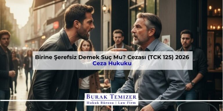 Birine Şerefsiz Demek Suç Mu? Cezası (TCK 125) 2026