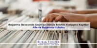Boşanma Davasında Geçmişe Dönük Telefon Konuşma Kayıtları