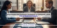 Boşanmada Mal Paylaşımı | Anlaşmalı ve Çekişmeli | 2026