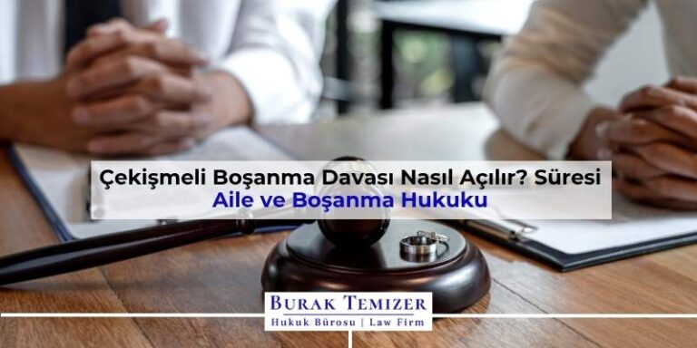 Çekişmeli Boşanma Davası Nasıl Açılır? Süresi | 2025