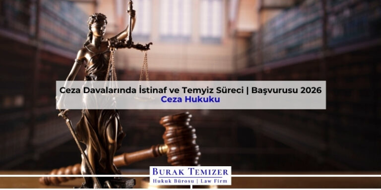 Ceza Davalarında İstinaf ve Temyiz Süreci | Başvurusu 2026