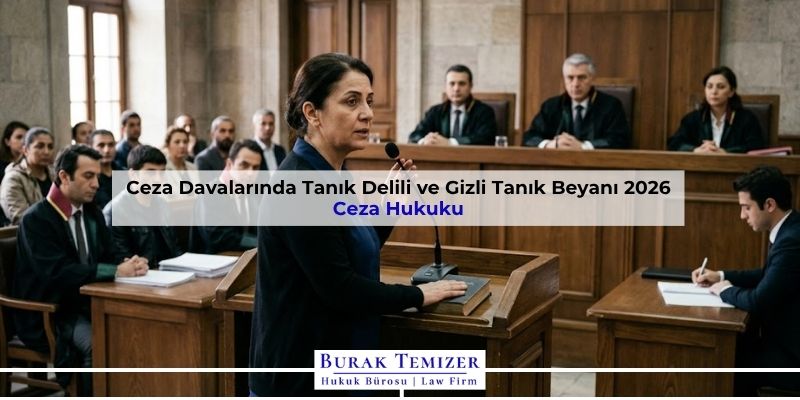 Ceza Davalarında Tanık Delili ve Gizli Tanık Beyanı 2026