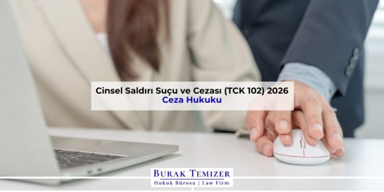 Cinsel Saldırı Suçu ve Cezası (TCK 102) 2026
