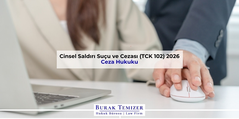 Cinsel Saldırı Suçu ve Cezası (TCK 102) 2026