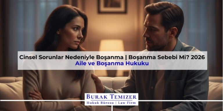 Cinsel Sorunlar Nedeniyle Boşanma | Boşanma Sebebi Mi? 2026