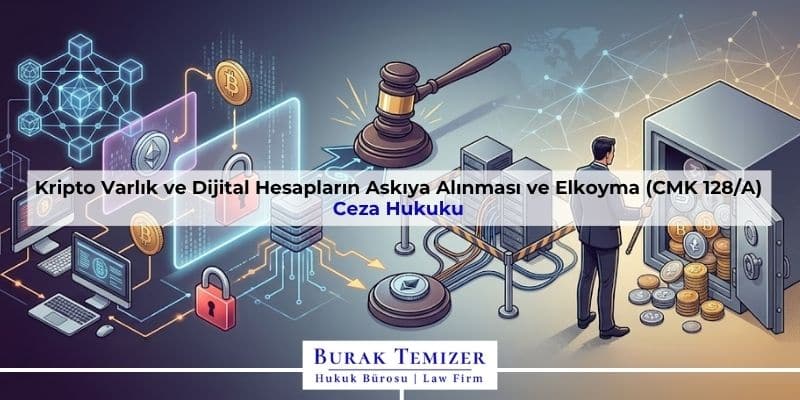Kripto Varlık ve Dijital Hesapların Askıya Alınması ve Elkoyma (CMK 128/A)