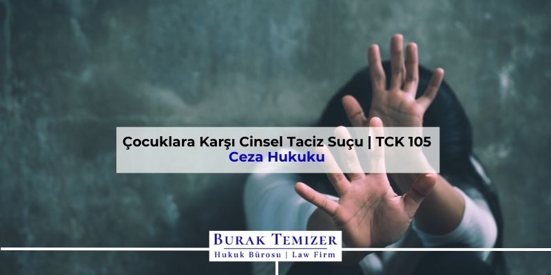 Çocuklara Karşı Cinsel Taciz Suçu | TCK 105 | 2025