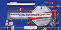 Erişim Engeli Nedir? Sosyal Medya Erişim Engeli | 2026