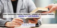 Eser Sahibinin Hakları Nelerdir? Maddi ve Manevi Hakları