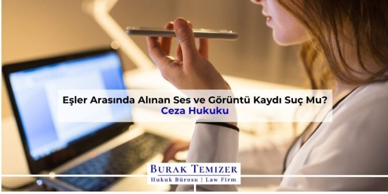 Eşler Arasında Alınan Ses ve Görüntü Kaydı Suç Mu? | 2025