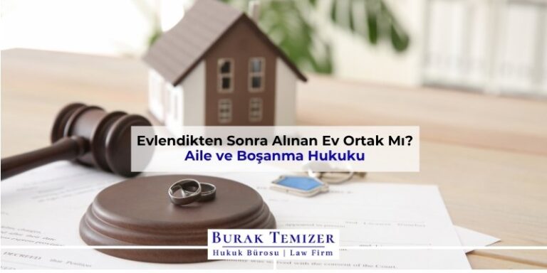 Evlendikten Sonra Alınan Ev Ortak Mı? 2025