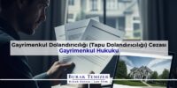 Gayrimenkul Dolandırıcılığı (Tapu Dolandırıcılığı) Cezası