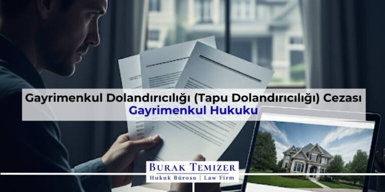 Gayrimenkul Dolandırıcılığı (Tapu Dolandırıcılığı) Cezası