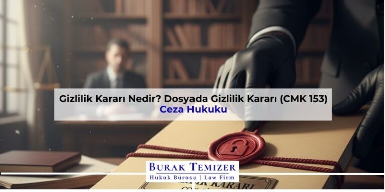 Gizlilik Kararı Nedir? Dosyada Gizlilik Kararı (CMK 153)