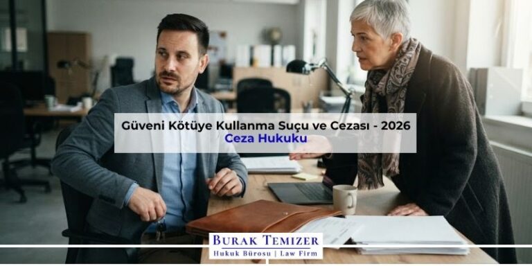 Güveni Kötüye Kullanma Suçu ve Cezası - 2026