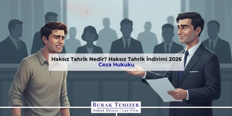 Haksız Tahrik Nedir? Haksız Tahrik İndirimi 2026
