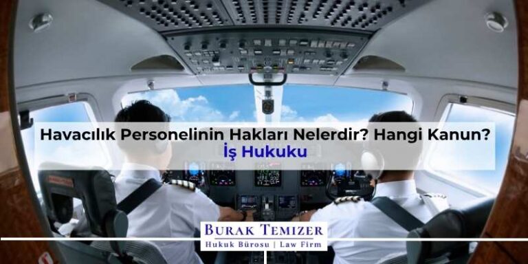 Havacılık Personelinin Hakları Nelerdir? Hangi Kanun? 2025