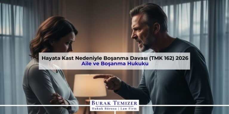 Hayata Kast Nedeniyle Boşanma Davası (TMK 162) 2026