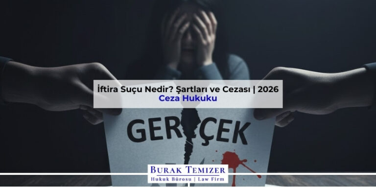 İftira Suçu Nedir? Şartları ve Cezası | 2026