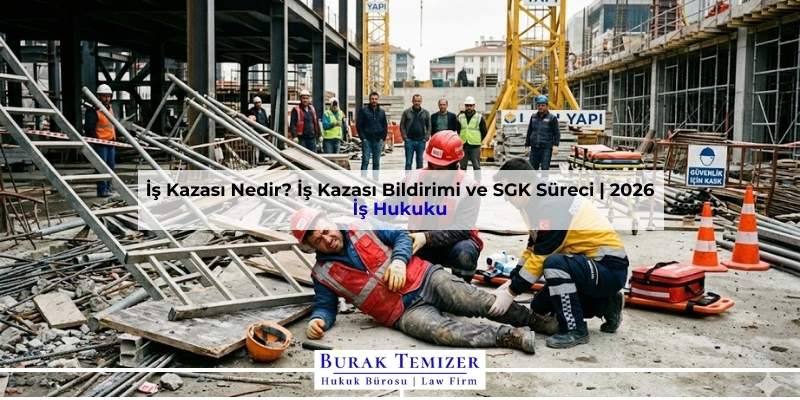 İş Kazası Nedir? İş Kazası Bildirimi ve SGK Süreci | 2026