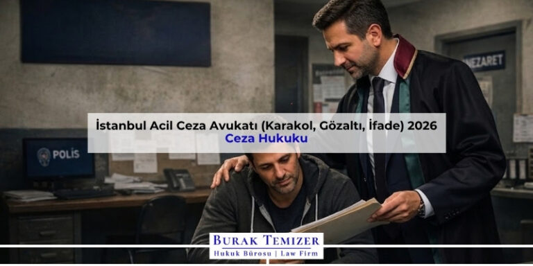 İstanbul Acil Ceza Avukatı (Karakol, Gözaltı, İfade) 2026