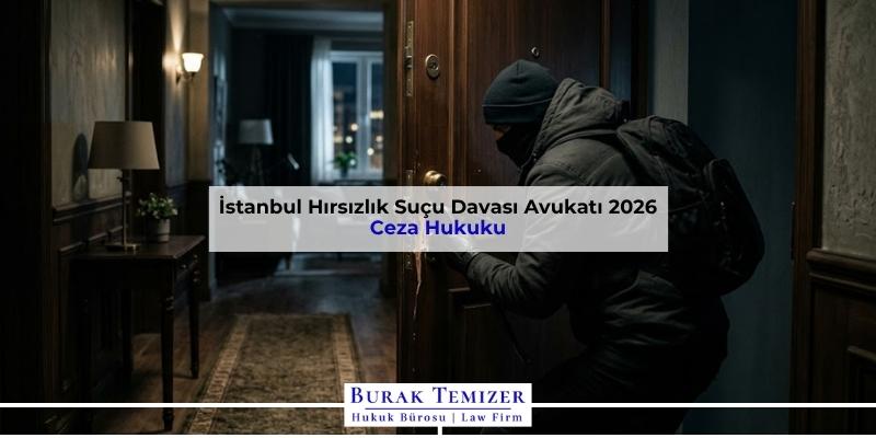 İstanbul Hırsızlık Suçu Davası Avukatı 2026