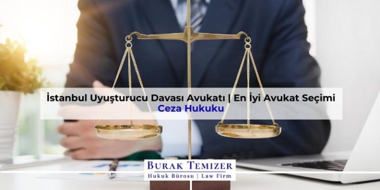 İstanbul Uyuşturucu Davası Avukatı | En İyi Avukat Seçimi