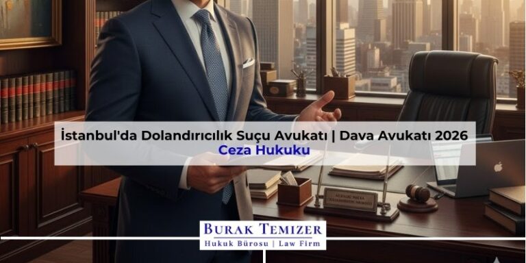 İstanbul'da Dolandırıcılık Suçu Avukatı | Dava Avukatı 2026