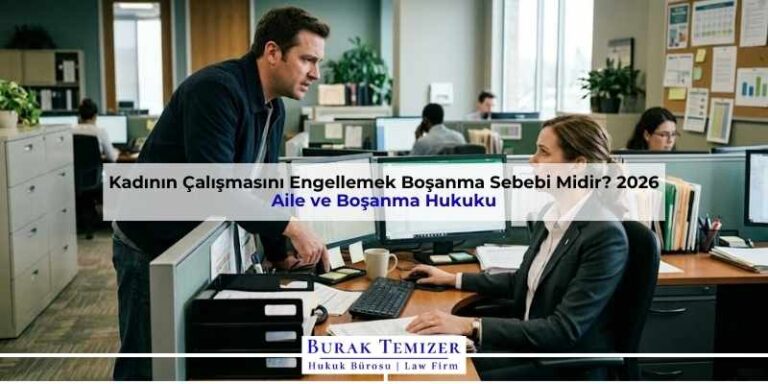 Kadının Çalışmasını Engellemek Boşanma Sebebi Midir? 2026