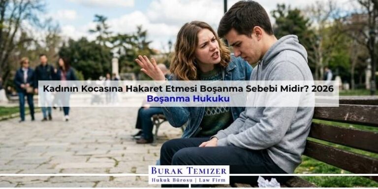 Kadının Kocasına Hakaret Etmesi Boşanma Sebebi Midir? 2026