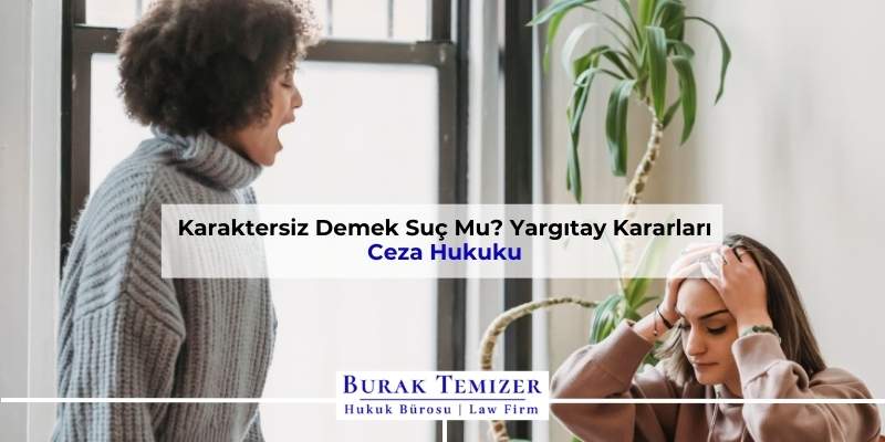 Karaktersiz Demek Suç Mu? Yargıtay Kararları | TCK 125