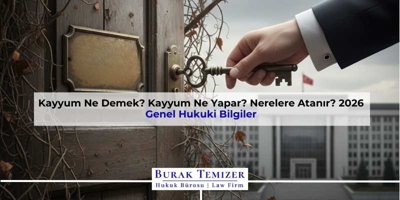 Kayyum Ne Demek? Kayyum Ne Yapar? Nerelere Atanır? 2026