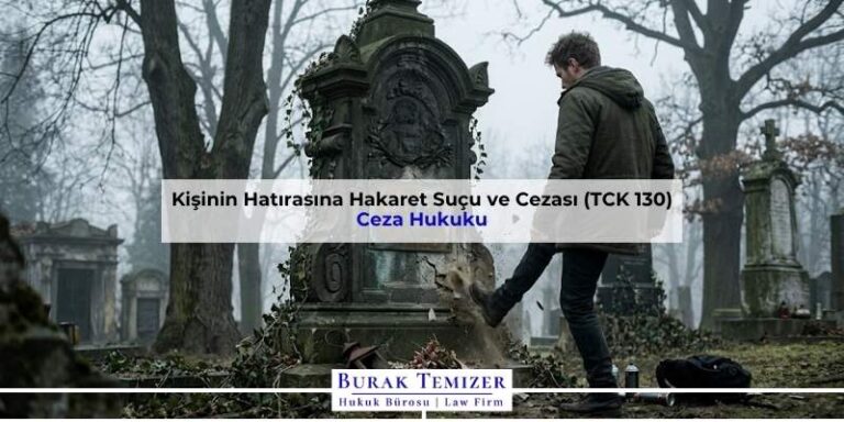 Kişinin Hatırasına Hakaret Suçu ve Cezası (TCK 130)