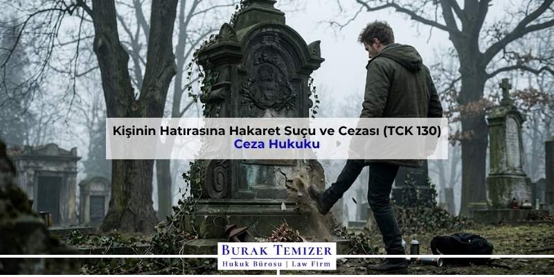 Kişinin Hatırasına Hakaret Suçu ve Cezası (TCK 130)