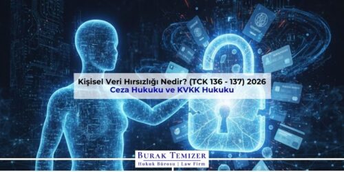 Kişisel Veri Hırsızlığı Nedir? (TCK 136 - 137) 2026