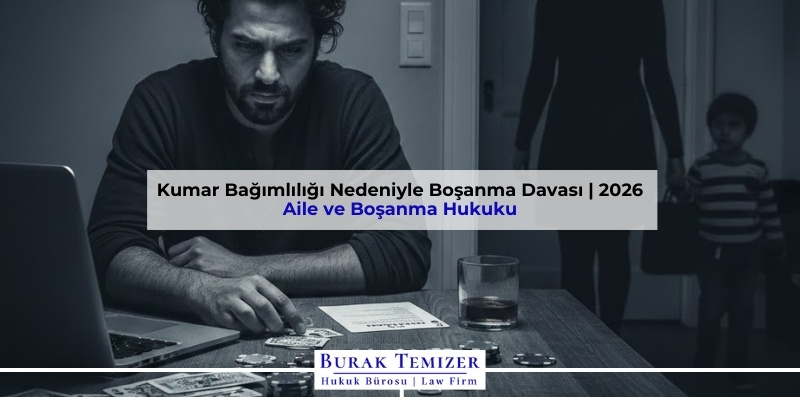 Kumar Bağımlılığı Nedeniyle Boşanma Davası | 2026