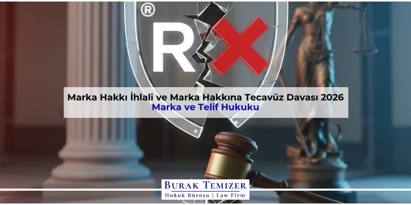 Marka Hakkı İhlali ve Marka Hakkına Tecavüz Davası 2026
