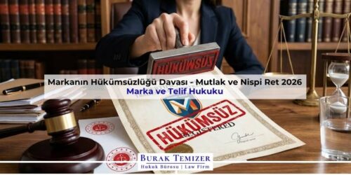 Markanın Hükümsüzlüğü Davası - Mutlak ve Nispi Ret 2026