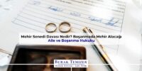 Mehir Senedi Davası Nedir? Boşanmada Mehir Alacağı | 2025