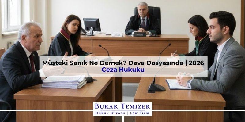 Müşteki Sanık Ne Demek? Dava Dosyasında | 2026